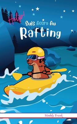Help ! Suis Accro Au Rafting: Pour enfants 8 à 12 ans. Roman humour avec thèmes d'animaux et montagne. Cover Image