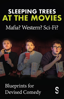 Sleeping Trees at the Movies: Mafia? Western? Sci-Fi?: Blueprints for Devised Comedy Cover Image
