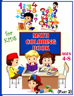 Math Coloring Book For Kids Ages 4-8 (Part 2): Calculate and Coloring Amazing Math Activity Book for Kids Ages 4 & up. Color by Numbers for Kids. Addi Cover Image