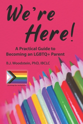 We're Here!: A Practical Guide to Becoming an LGBTQ+ Parent Cover Image