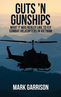 Guts 'N Gunships: What it was Really Like to Fly Combat Helicopters in Vietnam Cover Image