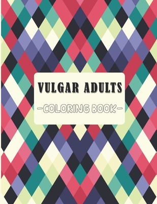Vulgar Adults Coloring Book: Fabulous Vulgar Adultes Coloring Book Vol. 1 - Swearing Curse Words Pages for Stress Release and Relaxation to Those W By Msm Senpai Myth Cover Image