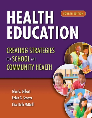 Health Education: Creating Strategies for School & Community Health: Creating Strategies for School & Community Health By Glen G. Gilbert, Robin G. Sawyer, Elisa Beth McNeill Cover Image