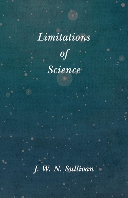 Limitations of Science By J. W. N. Sullivan Cover Image