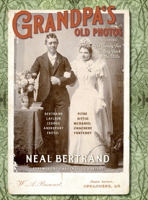 Grandpa's Old Photos: Including His Family Tree Dating Back to the 1700s By Neal Bertrand, Carola L. Hartley (Foreword by), Elizabeth Bell Landry (Cover Design by) Cover Image