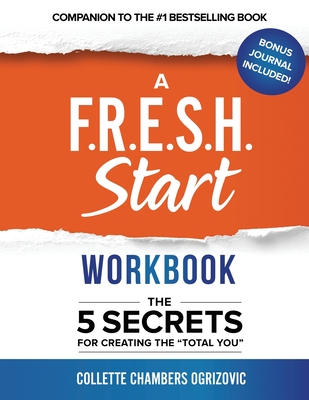 A F.R.E.S.H. Start Workbook: The 5 Secrets for Creating the Total You