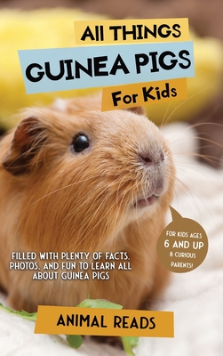 All Things Guinea Pigs For Kids: Filled With Plenty of Facts, Photos, and Fun to Learn all About Guinea Pigs Cover Image