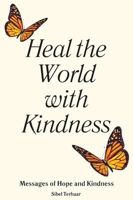 Heal the World with Kindness: Messages of Hope and Kindness Cover Image