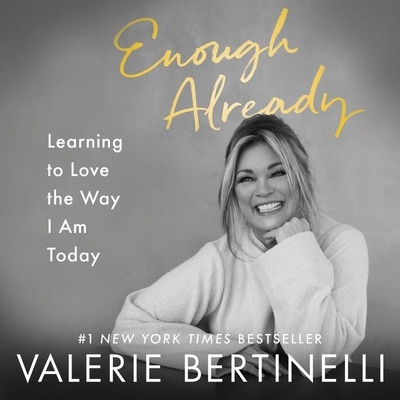 Enough Already: Learning to Love the Way I Am Today By Valerie Bertinelli, Valerie Bertinelli (Read by) Cover Image