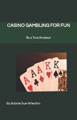 Casino Gambling for Fun: As Told by a True Amateur Cover Image