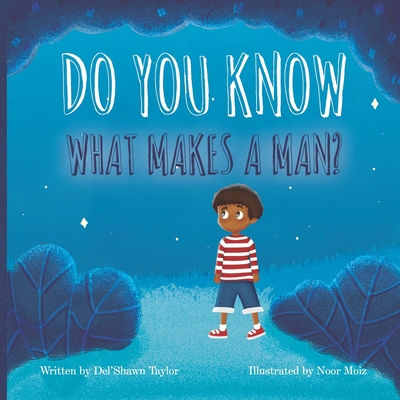 Do You Know What Makes a Man? By Noor Moiz, Del'shawn Taylor Cover Image