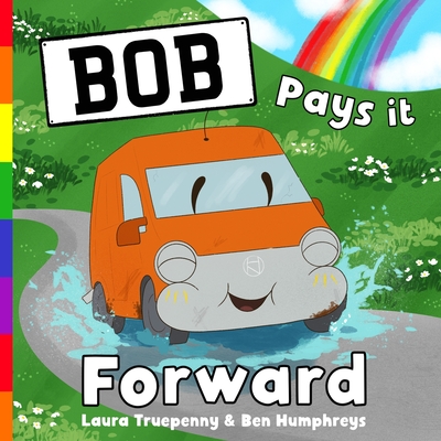 Bob Pays it Forward: a story about how one random act of kindness can go a long way: dyslexia friendly font (PB) By Laura Truepenny, Ben Humphreys, Hazel Narbett (Illustrator) Cover Image
