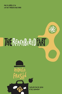 The Remembered Part (Spanish Literature) By Rodrigo Fresan, Will Vanderhyden (Translator) Cover Image