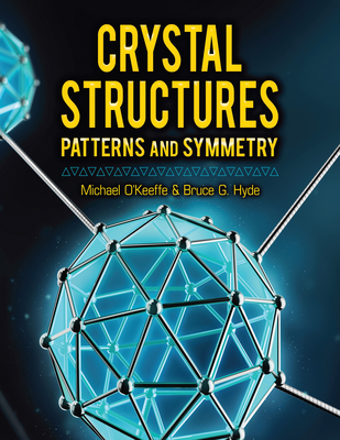 Crystal Structures: Patterns and Symmetry By Michael O'Keeffe, Bruce G. Hyde Cover Image