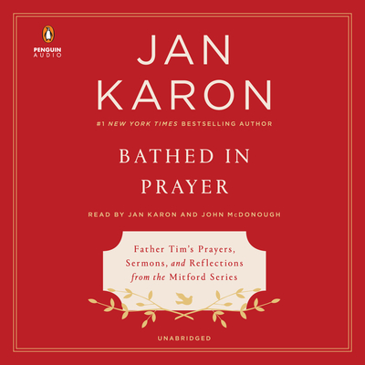 Bathed in Prayer: Father Tim's Prayers, Sermons, and Reflections from the Mitford Series By Jan Karon, John McDonough (Read by), Jan Karon (Read by) Cover Image