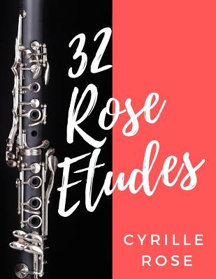 32 Rose Etudes for Clarinet By Cyrille Rose Cover Image