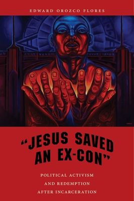 Jesus Saved an Ex-Con: Political Activism and Redemption After Incarceration (Religion and Social Transformation #9) Cover Image