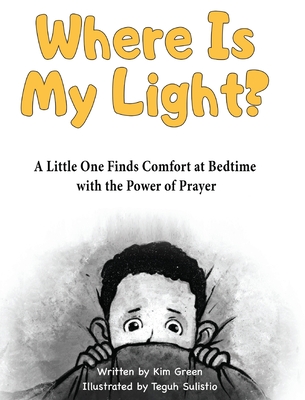 Where is My Light: A Little One Finds Comfort at Bedtime with the Power of Prayer Cover Image