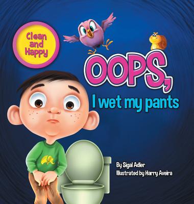 Oops! I Wet My Pants: children bedtime story picture book (Happy and Clean) By Sigal Adler, Harry Aveira (Illustrator) Cover Image