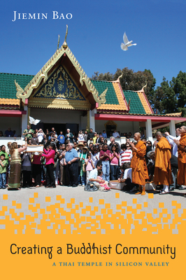 Creating a Buddhist Community: A Thai Temple in Silicon Valley (Asian American History & Cultu) By Jiemin Bao Cover Image