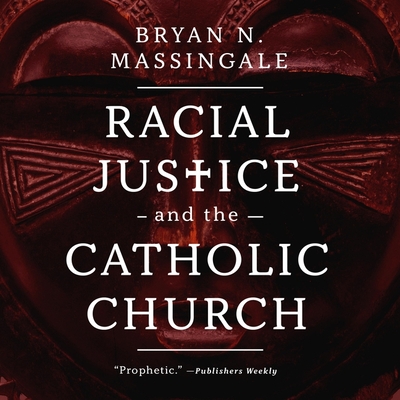Racial Justice and the Catholic Church By Bryan N. Massingale, Bill Andrew Quinn (Read by), Mirron Willis (Read by) Cover Image