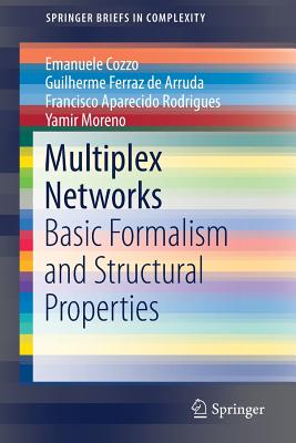 Multiplex Networks: Basic Formalism and Structural Properties (Springerbriefs in Complexity) Cover Image