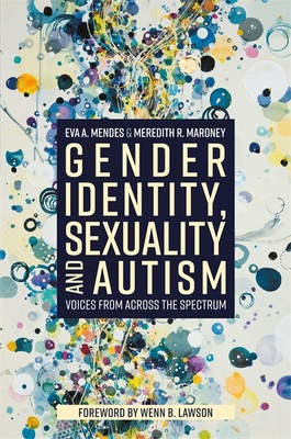 Gender Identity, Sexuality and Autism: Voices from Across the Spectrum Cover Image
