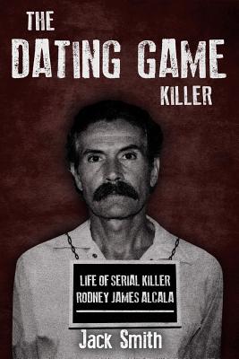 The Dating Game Killer: Life of Serial Killer Rodney James Alcala Cover Image