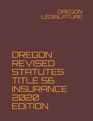 Oregon Revised Statutes Title 56 Insurance 2020 Edition (Paperback ...