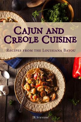 Cajun and Creole Cuisine: Recipes from the Louisiana Bayou Cover Image