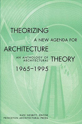 Theorizing a New Agenda for Architecture:: An Anthology of Architectural Theory 1965 - 1995
