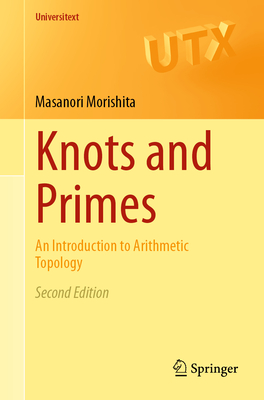 Knots and Primes: An Introduction to Arithmetic Topology (Universitext)