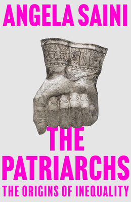 The Patriarchs: The Origins of Inequality By Angela Saini Cover Image