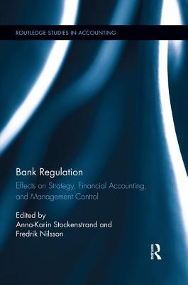 Bank Regulation: Effects on Strategy, Financial Accounting and Management Control (Routledge Studies in Accounting) Cover Image
