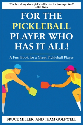 For a Pickleball Player Who Has It All: A Fun Book for a Great Pickleball Player (For People Who Have Everything #22)