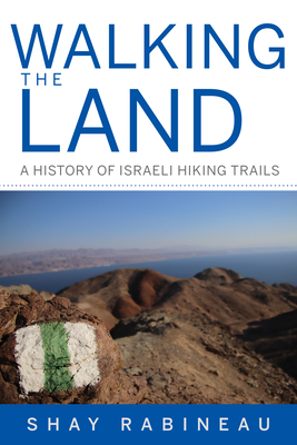 Walking the Land: A History of Israeli Hiking Trails (Perspectives on Israel Studies) Cover Image