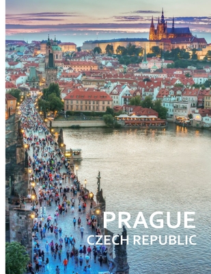 PRAGUE Czech Republic: A Captivating Coffee Table Book with Photographic Depiction of Locations (Picture Book), Europe traveling (Travel Picture Books #10)