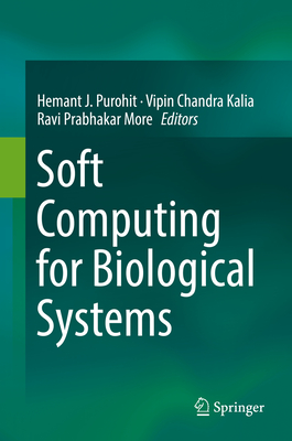 Soft Computing for Biological Systems By Hemant J. Purohit (Editor), Vipin Chandra Kalia (Editor), Ravi Prabhakar More (Editor) Cover Image