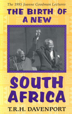 The Birth of a New South Africa (Joanne Goodman Lectures) Cover Image