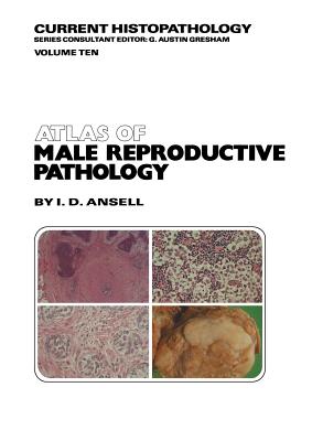 Atlas of Male Reproductive Pathology (Current Histopathology #10)