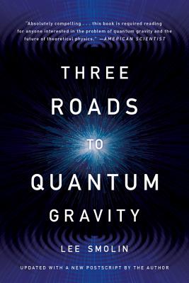Three Roads to Quantum Gravity By Lee Smolin Cover Image