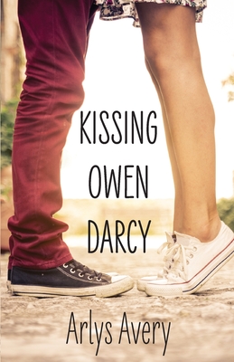 Kissing Owen Darcy: An enemies to lovers, clean teen romance based on Jane Austen's Pride and Prejudice. By Arlys Avery Cover Image