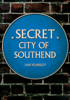 Secret Southend By Ian Yearsley Cover Image