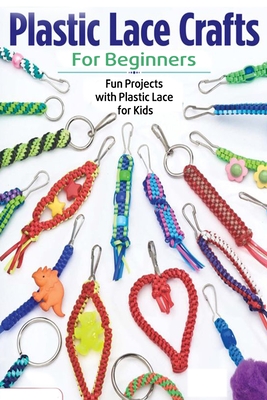 Plastic Lace Crafts for Beginners: Fun Projects with Plastic Lace for Kids: Plastic Lace Ideas Cover Image