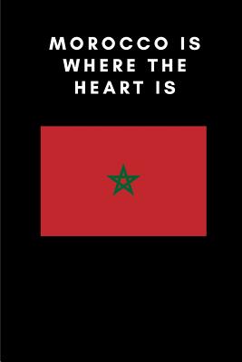 Morocco Is Where the Heart Is: Country Flag A5 Notebook to write in with 120 pages By Travel Journal Publishers Cover Image