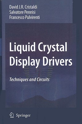 Liquid Crystal Display Drivers: Techniques and Circuits By David J. R. Cristaldi, Salvatore Pennisi, Francesco Pulvirenti Cover Image