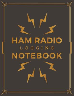 Ham Radio Logging Notebook: Ham Radio Contact Keeper; HAM Radio Log Book; Logbook for Ham Radio Operators; Amateur Ham Radio Station Log Book; Ham Cover Image