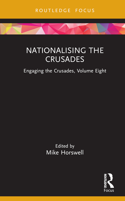 Nationalising the Crusades: Engaging the Crusades, Volume Eight Cover Image