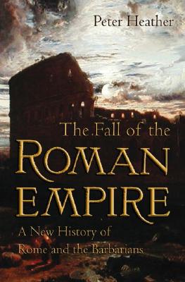 The Fall of the Roman Empire: A New History of Rome and the Barbarians Cover Image