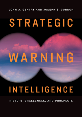 Strategic Warning Intelligence: History, Challenges, and Prospects Cover Image
